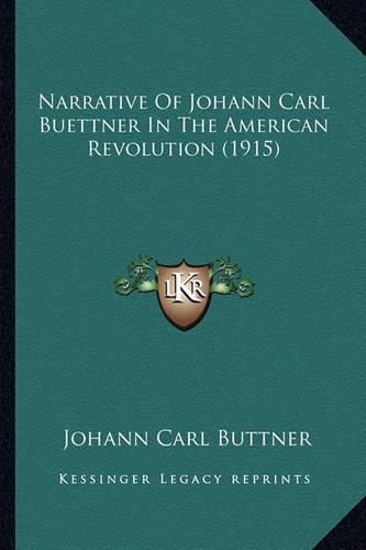 Cover image for Narrative of Johann Carl Buettner in the American Revolution (1915)