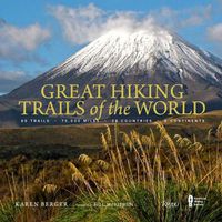 Cover image for Great Hiking Trails of the World: 80 Trails, 75,000 Miles, 38 Countries, 6 Continents