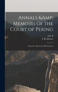 Cover image for Annals & Memoirs of the Court of Peking