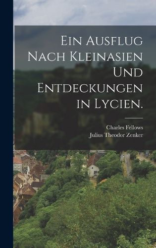 Cover image for Ein Ausflug nach Kleinasien und Entdeckungen in Lycien.
