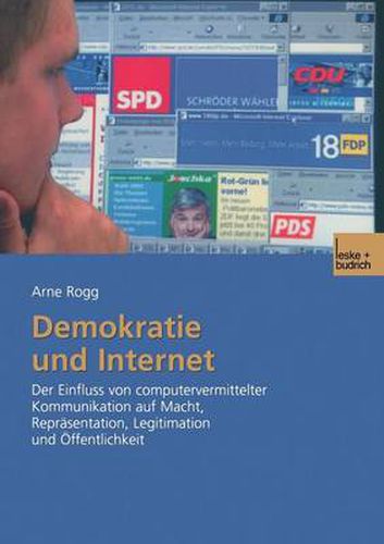 Cover image for Demokratie Und Internet: Der Einfluss Von Computervermittelter Kommunikation Auf Macht, Reprasentation, Legitimation Und OEffentlichkeit