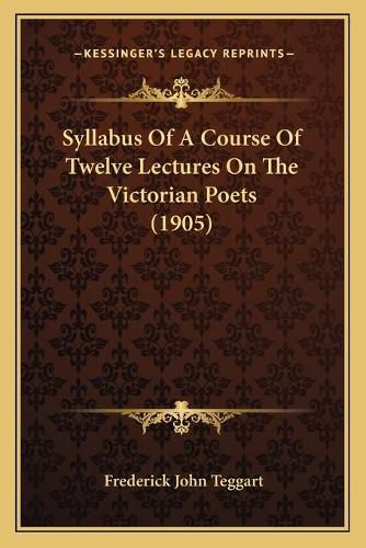 Cover image for Syllabus of a Course of Twelve Lectures on the Victorian Poets (1905)