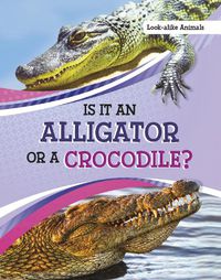 Cover image for Is It an Alligator or a Crocodile?