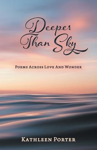 Cover image for Deeper Than Sky: Poems Across Love And Wonder