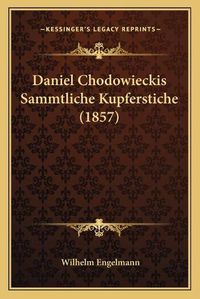 Cover image for Daniel Chodowieckis Sammtliche Kupferstiche (1857)