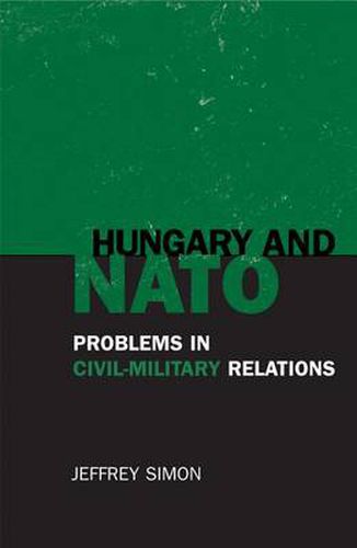 Cover image for Hungary and NATO: Problems in Civil-Military Relations