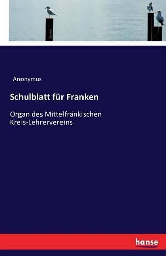 Cover image for Schulblatt fur Franken: Organ des Mittelfrankischen Kreis-Lehrervereins