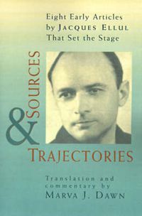 Cover image for Sources and Trajectories: Eight Early Articles by Jacques Ellul That Set the Stage