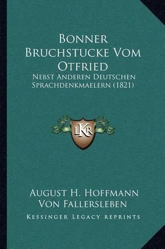 Bonner Bruchstucke Vom Otfried: Nebst Anderen Deutschen Sprachdenkmaelern (1821)