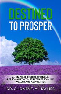 Cover image for Destined To Prosper: Align Your Biblical Financial Personality With Strategies To Build Wealth And Abundance