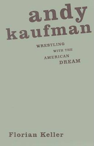 Cover image for Andy Kaufman: Wrestling with the American Dream