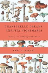 Cover image for Chanterelle Dreams, Amanita Nightmares: The Love, Lore, and Mystique of Mushrooms