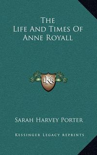 Cover image for The Life and Times of Anne Royall