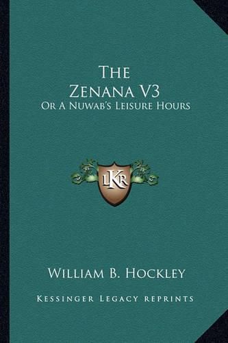 Cover image for The Zenana V3: Or a Nuwab's Leisure Hours