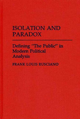 Cover image for Isolation and Paradox: Defining The Public in Modern Political Analysis