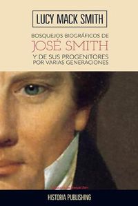 Cover image for Bosquejos biograficos de Jose Smith: y de sus progenitores por varias generaciones