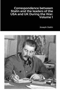 Cover image for Correspondence between Stalin and the leaders of the USA and UK During the War