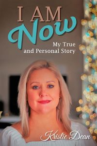 Cover image for I Am Now: My true and Personal Story