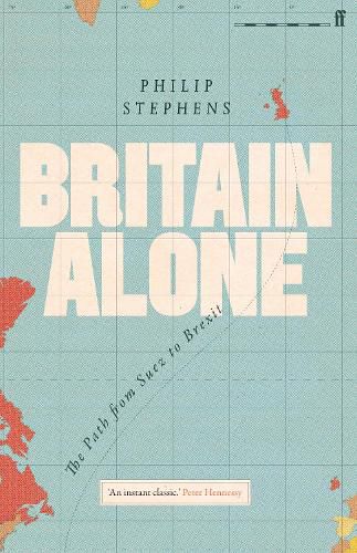 Cover image for Britain Alone: The Path from Suez to Brexit