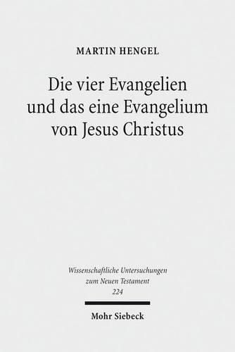 Die vier Evangelien und das eine Evangelium von Jesus Christus: Studien zu ihrer Sammlung und Entstehung