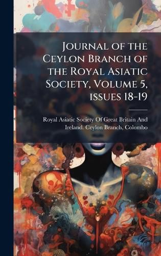 Cover image for Journal of the Ceylon Branch of the Royal Asiatic Society, Volume 5, issues 18-19