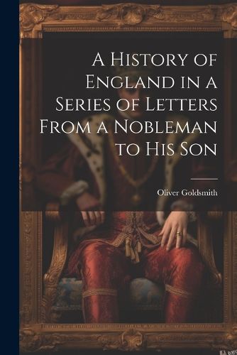 Cover image for A History of England in a Series of Letters From a Nobleman to His Son