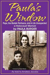 Cover image for Paula's Window: Papa, the Bielski Partisans, and A Life Unexpected