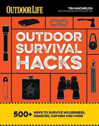 Cover image for Outdoor Survival Hacks: 500 Amazing Tricks That Just Might Save Your Life