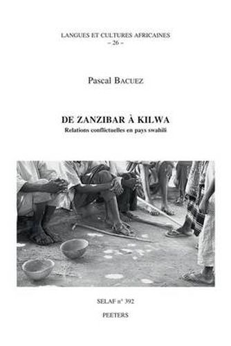 Cover image for De Zanzibar a Kilwa. Relations Conflictuelles en Pays Swahili