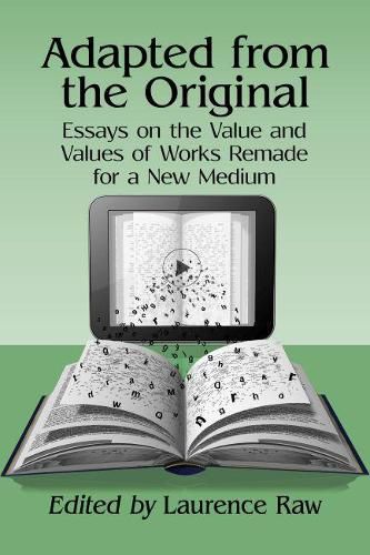 Cover image for Adapted from the Original: Essays on the Value and Values of Works Remade for a New Medium