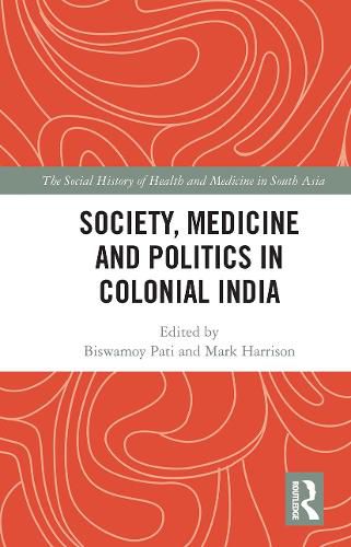 Cover image for Society, Medicine and Politics in Colonial India