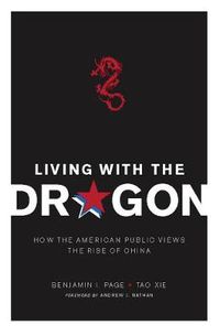 Cover image for Living with the Dragon: How the American Public Views the Rise of China