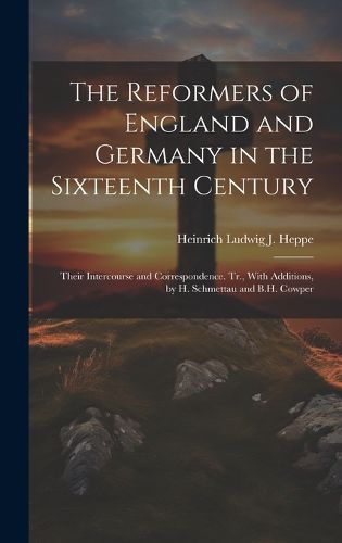 Cover image for The Reformers of England and Germany in the Sixteenth Century