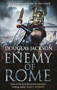 Cover image for Enemy of Rome: (Gaius Valerius Verrens 5):  Bravery and brutality at the heart of a Roman Empire in the throes of a bloody civil war