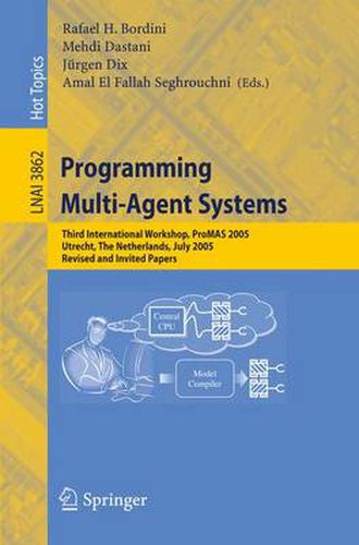 Cover image for Programming Multi-Agent Systems: Third International Workshop, ProMAS 2005, Utrecht, The Netherlands, July 26, 2005, Revised and Invited Papers