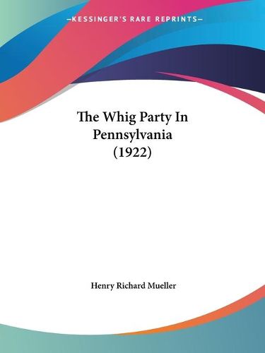 Cover image for The Whig Party in Pennsylvania (1922)