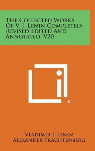 The Collected Works of V. I. Lenin Completely Revised Edited and Annotated, V20