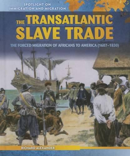 Cover image for The Transatlantic Slave Trade: The Forced Migration of Africans to America (1607-1830)