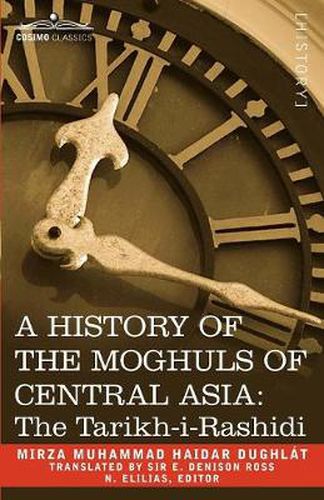 Cover image for A History of the Moghuls of Central Asia: The Tarikh-I-Rashidi