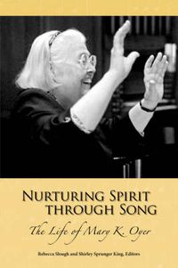 Cover image for Nurturing Spirit Through Song: The Life of Mary K. Oyer