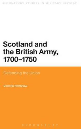Scotland and the British Army, 1700-1750: Defending the Union