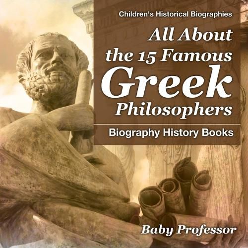 Cover image for All About the 15 Famous Greek Philosophers - Biography History Books Children's Historical Biographies