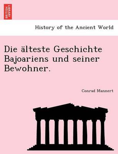 Cover image for Die Alteste Geschichte Bajoariens Und Seiner Bewohner.