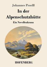 Cover image for In der Alpenschutzhutte: Ein Novellenkranz