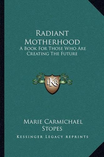 Cover image for Radiant Motherhood: A Book for Those Who Are Creating the Future