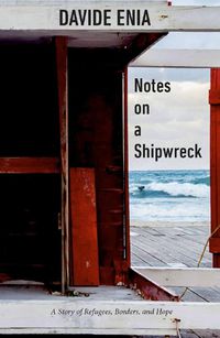 Cover image for Notes On A Shipwreck: A Story of Refugees, Borders, and Hope