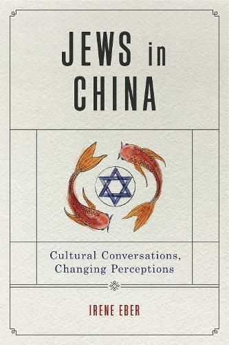 Cover image for Jews in China: Cultural Conversations, Changing Perceptions