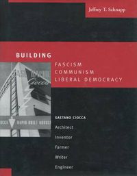 Cover image for Building Fascism, Communism, Liberal Democracy: Gaetano Ciocca-Architect, Inventor, Farmer, Writer, Engineer