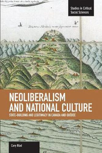 Cover image for Neoliberalism And National Culture: State-building And Legitimacy In Canada And Quebec: Studies in Critical Social Sciences, Volume 38