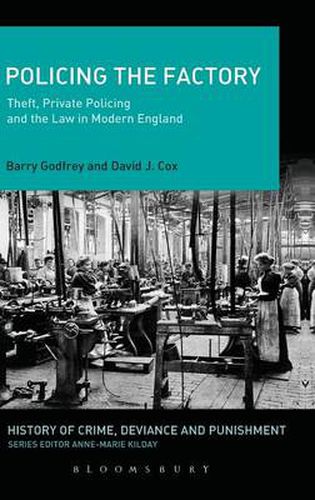 Cover image for Policing the Factory: Theft, Private Policing and the Law in Modern England